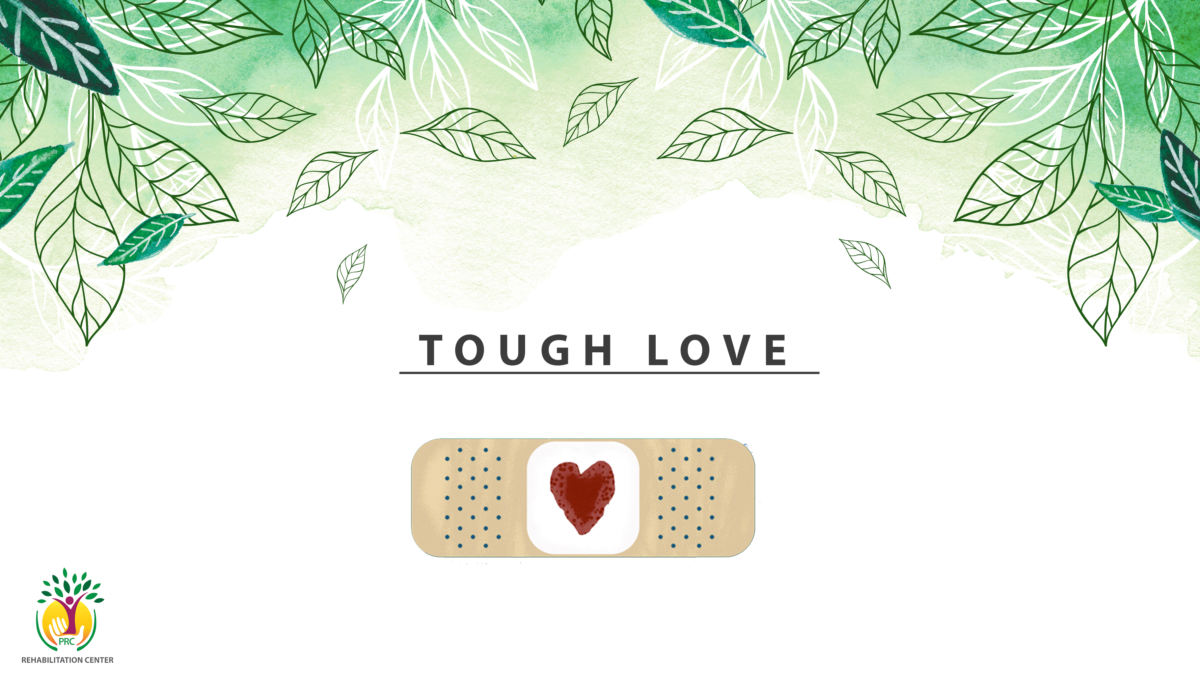 WHAT IS TOUGH LOVE? You Should Know - PRCREHAB.ORG