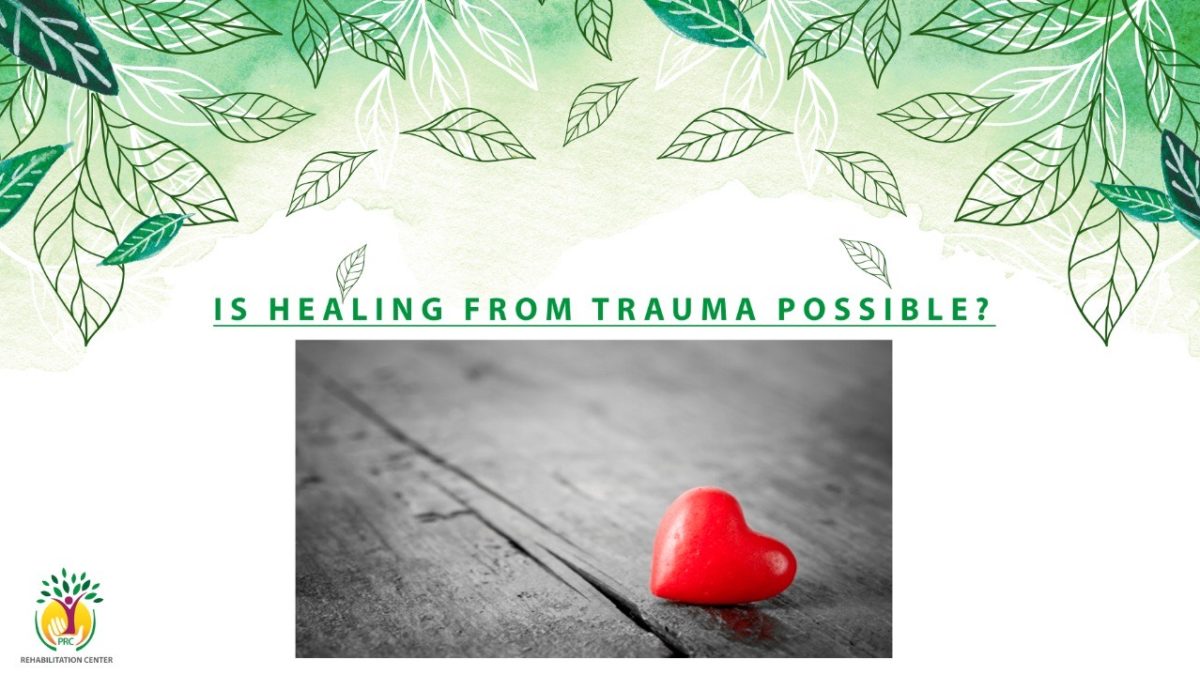 IS HEALING FROM TRAUMA POSSIBLE? - PRCREHAB.ORG