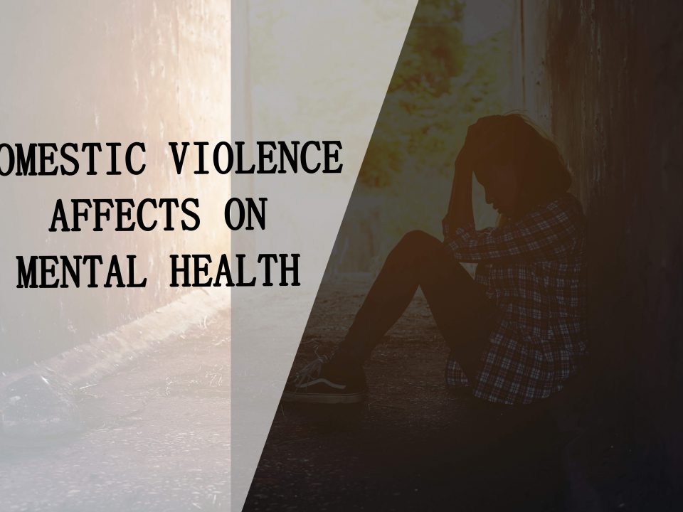 How Domestic Violence Impacts Women’s Mental Health